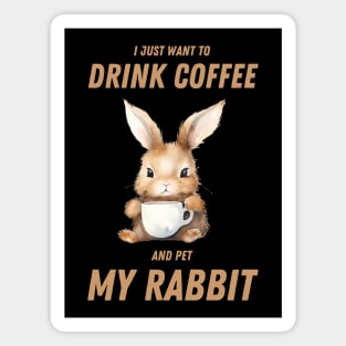 I just want to drink coffee and pet my rabbit Magnet